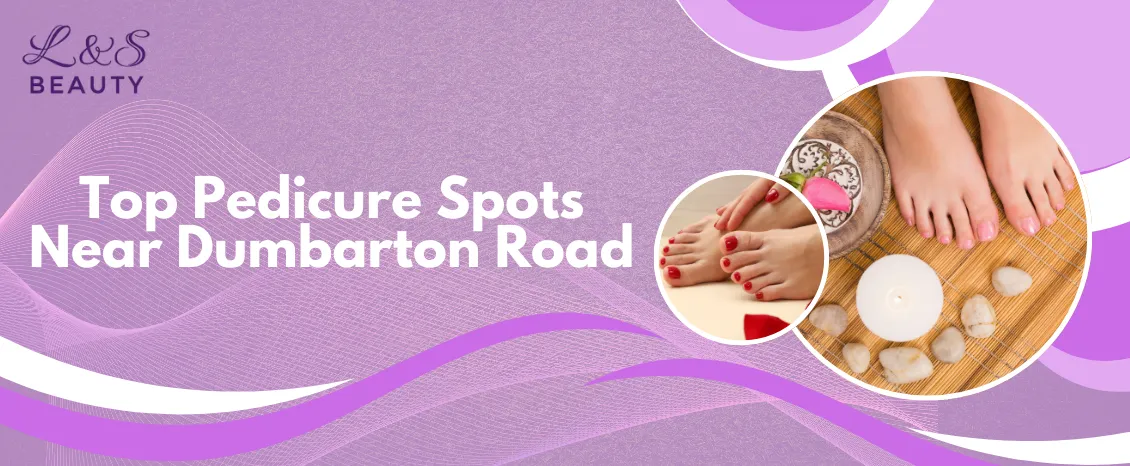 Best Pedicures Near Dumbarton Road