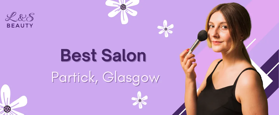   Best Salon Near Partick, Glasgow
