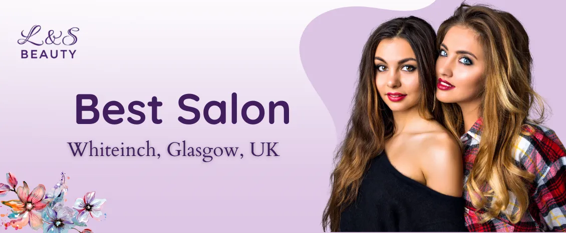   Best Salon near Whiteinch, Glasgow, UK